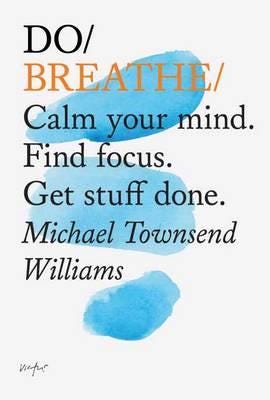Do Breathe Calm Your Mind. Find Focus. Get Stuff Done