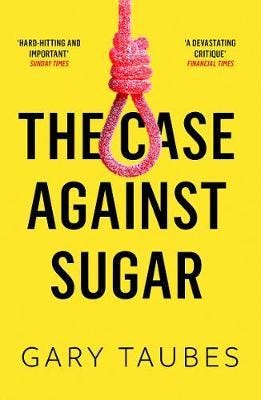The Case Against Sugar The Case Against Sugar