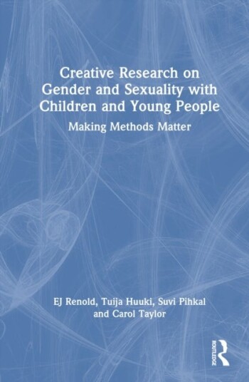 Creative Research on Gender and Sexuality with Children and Young People Creative Research on Gender and Sexuality with Children and Young People