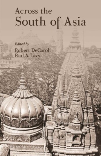 Across the South of Asia  A Volume in Honor of Professor Robert L. Brown