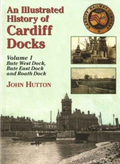 An Illustrated History Of Cardiff Docks Av John Hutton An Illustrated History Of Cardiff Docks Av John Hutton