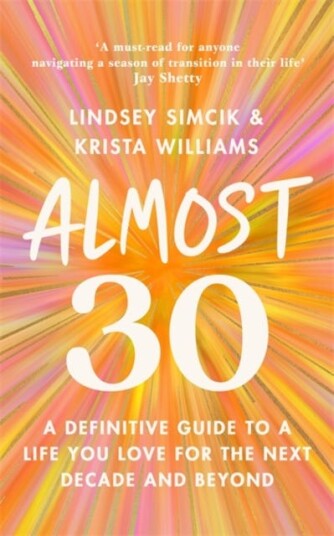 Almost 30 A Definitive Guide to a Life You Love for The Next Decade and Beyond