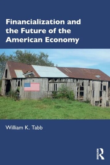 Financialization And The Future Of The American Economy Av William K Tabb