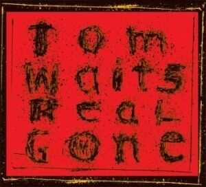 Tom Waits Real Gone Remixed & Remastered Tom Waits Real Gone Remixed & Remastered