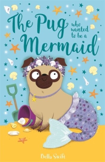 The Pug Who Wanted To Be A Mermaid Av Bella Swift