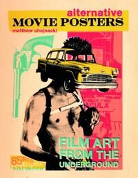 Chojnacki Matthew Alternative Movie Posters: Film Art from the Underground Chojnacki Matthew Alternative Movie Posters: Film Art from the Underground
