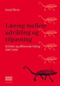 Illeris Knud Læring mellem udvikling og tilpasning Illeris Knud Læring mellem udvikling og tilpasning