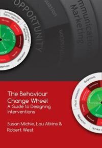 The Behaviour Change Wheel Av Prof. Susan Michie, Dr. Lou Atkins, Prof. Robert West The Behaviour Change Wheel Av Prof. Susan Michie, Dr. Lou Atkins, Prof. Robert West