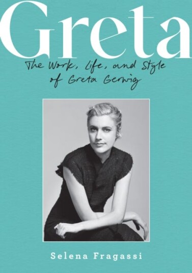 Greta  The Work, Life, and Style of Greta Gerwig