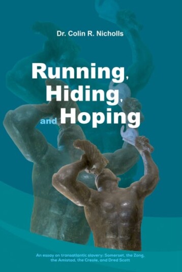 Running, Hiding, and Hoping An essay on transatlantic slavery: Somerset, the Zong, the Amistad, the Creole, and Dred Scott
