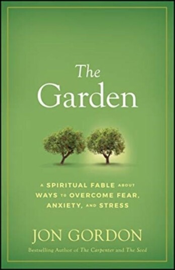 The Garden A Spiritual Fable About Ways to Overcome Fear, Anxiety, and Stress