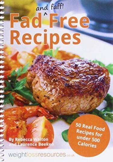 Fad Free Recipes - 50 Real Food Recipes For Under 500 Calories Av Rebecca Walton, Laurence Beeken