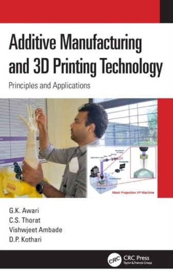 Additive Manufacturing and 3D Printing Technology Principles and Applications