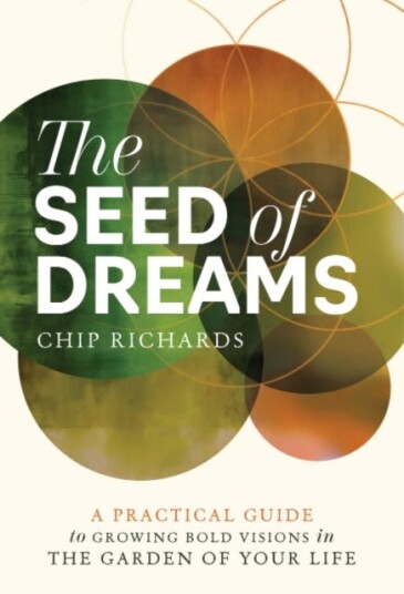The Seed of Dreams  A Practical Guide to Growing Bold Visions in the Garden of Your Life