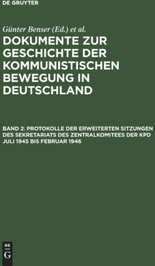 Protokolle der erweiterten Sitzungen des Sekretariats des Zentralkomitees der KPD Juli 1945 bis Februar 1946