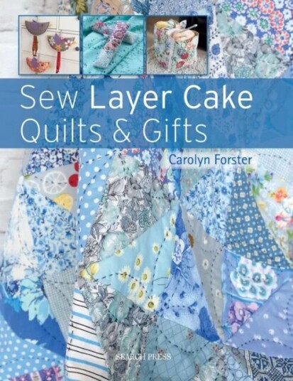 Sew Layer Cake Quilts & Gifts Av Carolyn Forster