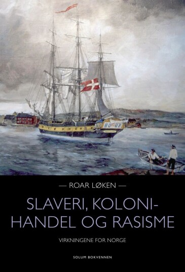 Slaveri, Kolonihandel Og Rasisme Av Roar Løken