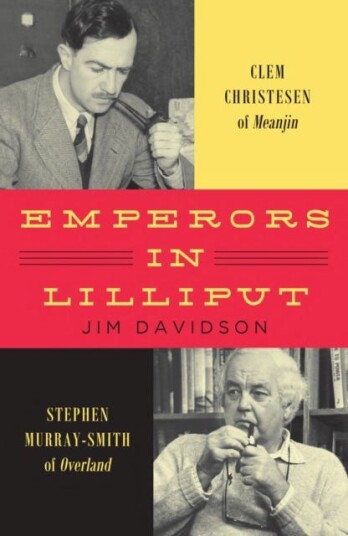 Emperors in Lilliput  Clem Christesen of Meanjin and Stephen MurraySmith of Overland