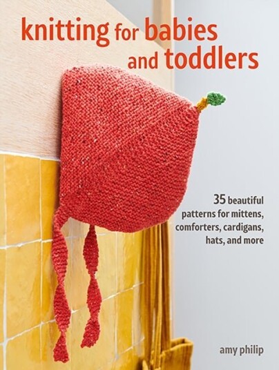 Knitting for Babies and Toddlers: 35 projects to make