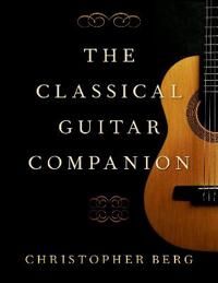 The Classical Guitar Companion Av Christopher (Professor Of Guitar Professor Of Guitar University Of South Carolina) Berg