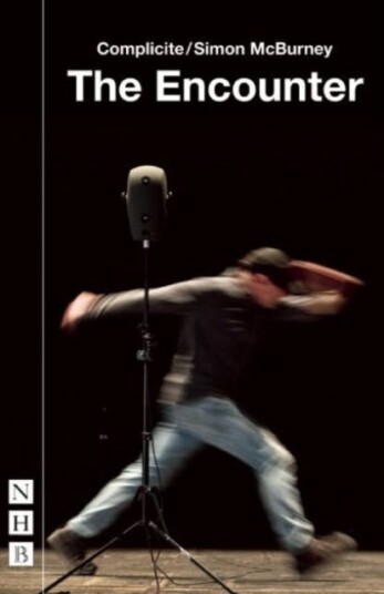 The Encounter Av Simon Mcburney, Complicite The Encounter Av Simon Mcburney, Complicite