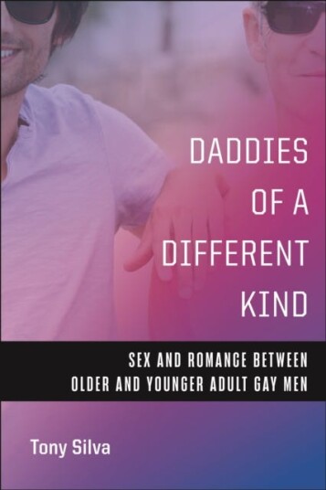 Daddies of a Different Kind Sex and Romance Between Older and Younger Adult Gay Men Daddies of a Different Kind Sex and Romance Between Older and Younger Adult Gay Men