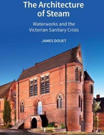 The Architecture of Steam Waterworks and the Victorian Sanitary Crisis