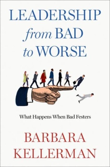 Leadership from Bad to Worse What Happens When Bad Festers
