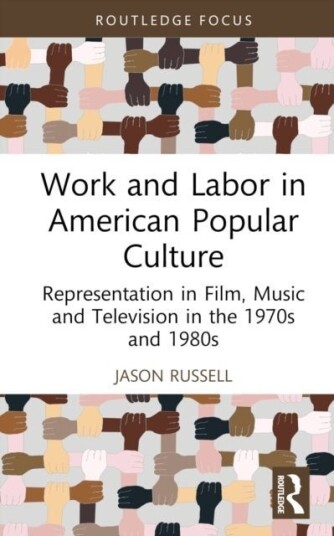 Work and Labor in American Popular Culture Work and Labor in American Popular Culture