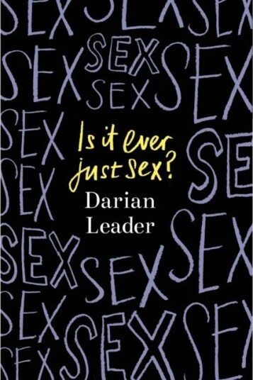 Is It Ever Just Sex? Av Darian Leader