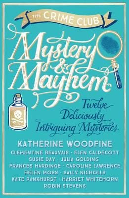 Mystery & Mayhem Av Katherine Woodfine, Julia Golding, Robin Stevens, Frances Hardinge, Clementine Beauvais, Elen Caldecott, Susie Day, Caroline L Mystery & Mayhem Av Katherine Woodfine, Julia Golding, Robin Stevens, Frances Hardinge, Clementine Beauvais, Elen Caldecott, Susie Day, Caroline L