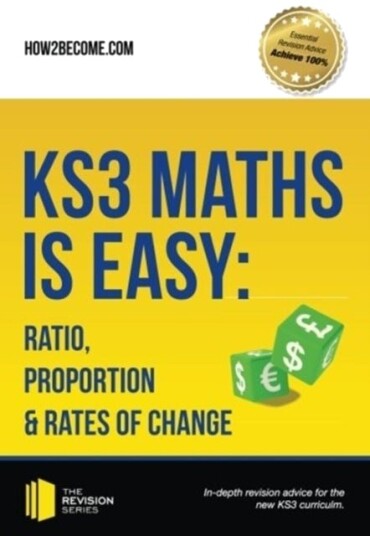 KS3 Maths is Easy: Ratio Proportion & Rates of Change. Complete Guidance for the New KS3 Curriculum KS3 Maths is Easy: Ratio Proportion & Rates of Change. Complete Guidance for the New KS3 Curriculum