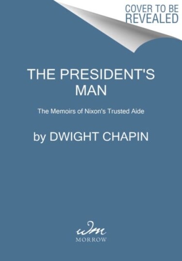 The President's Man The Memoirs of Nixon's Trusted Aide