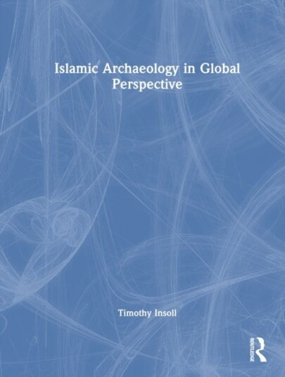 Islamic Archaeology in Global Perspective Islamic Archaeology in Global Perspective
