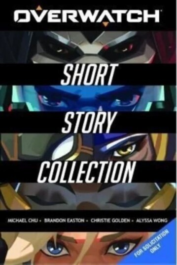 The Overwatch Short Story Collection Av Alyssa Wong, Michael Chu, Brandon Easton, Christie Golden