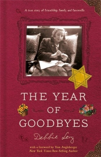 The Year of Goodbyes A true story of friendship, family and farewells The Year of Goodbyes A true story of friendship, family and farewells