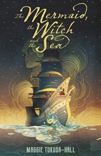 The Mermaid, The Witch And The Sea Av Maggie Tokuda-Hall
