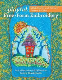 Playful Free-Form Embroidery Av Laura Wasilowski