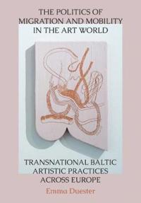 Duester Emma The Politics of Migration and Mobility in the Art World