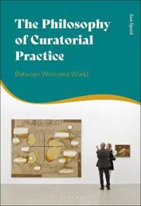 Spaid, Sue The Philosophy of Curatorial Practice (1350184012)