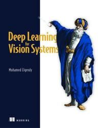 Deep Learning For Vision Systems Av Mohamed Elgendy Deep Learning For Vision Systems Av Mohamed Elgendy