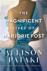 Pataki Allison The Magnificent Lives of Marjorie Post