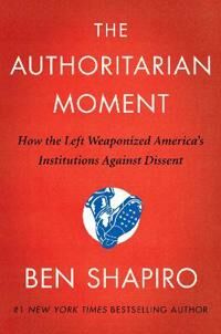Shapiro Ben The Authoritarian Moment