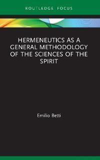 Hermeneutics As A General Methodology Of The Sciences Of The Spirit Av Emilio Betti