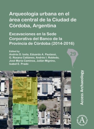Arqueologia urbana en el area central de la Ciudad de Cordoba Argentina