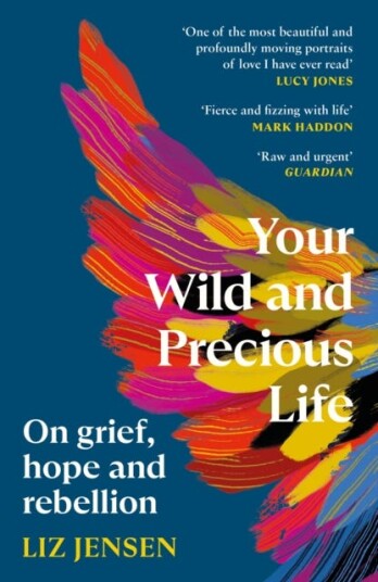 Your Wild and Precious Life  On grief, hope and rebellion