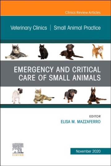 Emergency and Critical Care of Small Animals An Issue of Veterinary Clinics of North America: Small
