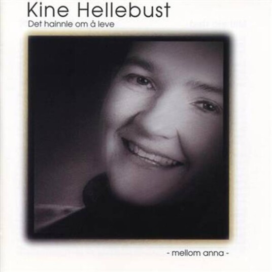 Kine Hellebust Det Hainnle Om Å Leve Mellom Anna CD