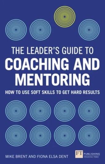 Leader'S Guide To Coaching And Mentoring, The Av Fiona Dent, Mike Brent