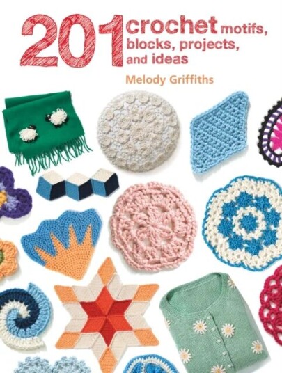 201 Crochet Motifs, Blocks, Projects And Ideas Av Melody Griffiths